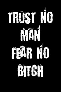 Trust No Man Fear No Bitch: Blank Lined Journal (Paperback)