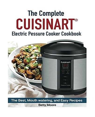 The Complete Cuisinart Electric Pressure Cooker Cookbook (Paperback)