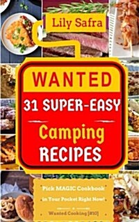 Wanted! 31 Super-Easy Camping Recipes: Pick Magic Cookbook in Your Pocket Right Now! (Camping Cookbook, Easy Campfire Cooking, Camp Cooking Book, Vega (Paperback)