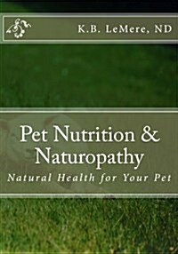 Pet Nutrition and Naturopathy: Natural Health for Your Pet (Paperback)