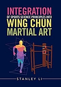 Integration of Sports Science Principles Into Wing Chun Martial Art (Hardcover)