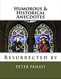 Humorous & Historical Anecdotes: Resurrected by (Paperback)