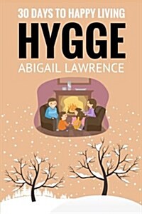 Hygge: 30 Days to Happy Living, from the Danish Art of Happiness and Living Well (Paperback)