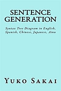 Sentence Generation: Syntax Tree Diagram in English, Spanish, Chinese, Japanese, Ainu (Paperback)