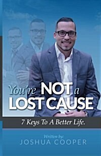 Youre Not a Lost Cause: 7 Keys to a Better Life (Paperback)