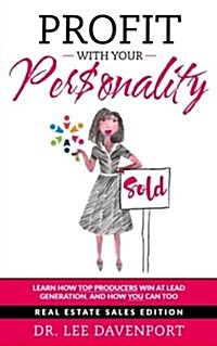 Profit with Your Personality: How Top Producers Win at Lead Generation, and How You Can Too (Paperback)