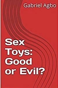 Sex Toys: Good or Evil? (Paperback)