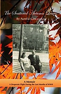 The Scattered Autumn Leaves: A Memoir of a Desperate Flight During the Last Months of WWII (Paperback)