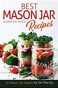 Best Mason Jar Salad Recipes: 25 Mason Jar Salads for On-The-Go (Paperback)