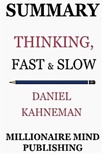 Summary: Thinking, Fast and Slow by Daniel Kahneman Key Ideas in 1 Hour or Less (Paperback)
