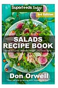 Salads Recipe Book: Over 130 Quick & Easy Gluten Free Low Cholesterol Whole Foods Recipes Full of Antioxidants & Phytochemicals (Paperback)