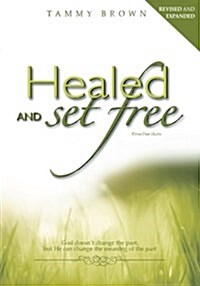 Healed and Set Free: You Werent Made to Bury Your Pain, You Were Made to Be Free. (Paperback)