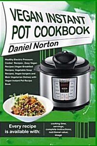 Vegan Instant Pot Cookbook: Healthy Electric Pressure Cooker Recipes, Easy Vegan Recipes (Vegan Breakfast Recipes, Vegetable Soup Recipes, and Mai (Paperback)