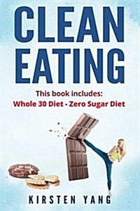 Clean Eating: 2 Manuscripts - Whole Diet & Zero Sugar Diet (Find Out Your Vitality with This Ultimate Clean Eating Program and Get a (Paperback)