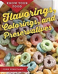 Know Your Food: Flavorings, Colorings, and Preservatives (Hardcover)