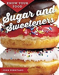 Know Your Food: Sugar and Sweeteners (Hardcover)