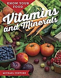 Know Your Food: Vitamins and Minerals (Hardcover)