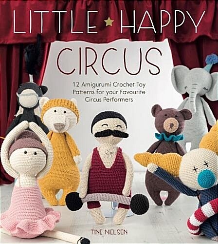 Mr Strong Crochet Pattern : 12 Amigurumi Crochet Toy Patterns for Your Favourite Circus Performers (Paperback)
