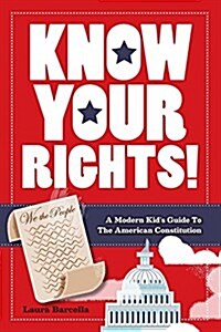 Know Your Rights!: A Modern Kids Guide to the American Constitution (Paperback)