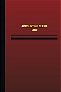 Accounting Clerk Log (Logbook, Journal - 124 Pages, 6 X 9 Inches): Accounting Clerk Logbook (Red Cover, Medium) (Paperback)