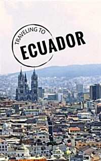 Traveling to Ecuador: Blank Vacation Planner & Organizer (Paperback)