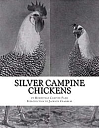 Silver Campine Chickens: The Vigorous Strain of Silver Campine Fowl (Paperback)
