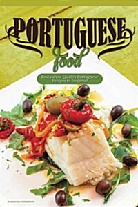 Portuguese Food: Restaurant Quality Portuguese Recipes to Impress! (Paperback)