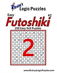 Brainys Logic Puzzles Easy Futoshiki #2: 200 Easy 9x9 Puzzles (Paperback)