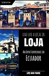 Live Like a Local in Loja: An Expat Experience in Ecuador (Paperback)