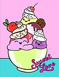 Sweet Love: Cute Ice Cream Kawaii Notebook for Girls or Tweens Blank Drawing Book/Sketch Pad: Doodle Book/ Drawing Pad or Blank No (Paperback)