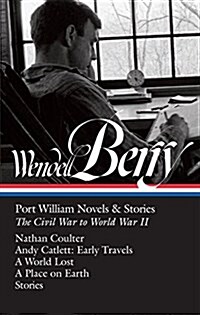 Wendell Berry: Port William Novels & Stories: The Civil War to World War II (Loa #302): Nathan Coulter / Andy Catlett: Early Travels / A World Lost / (Hardcover)