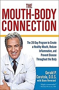 The Mouth-Body Connection: The 28-Day Program to Create a Healthy Mouth, Reduce Inflammation and Prevent Disease Throughout the Body (Hardcover)