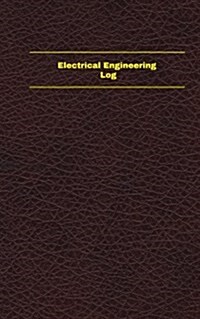 Electrical Engineering Log (Logbook, Journal - 96 Pages, 5 X 8 Inches): Electrical Engineering Logbook (Deep Wine Cover, Small) (Paperback)