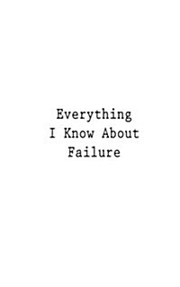 Everything I Know about Failure (Paperback)