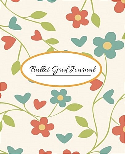 Bullet Grid Journal: Orange Flowers: 7.5 X 9.25 Dot Grid Notebook, 170 Pages (Paperback)