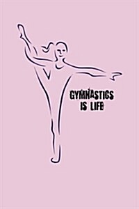 Gymnastics Is Life: Blank Lined Journal (Paperback)