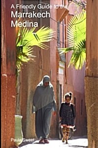 A Friendly Guide to the Marrakech Medina (Paperback)