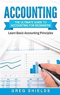 Accounting: The Ultimate Guide to Accounting for Beginners - Learn the Basic Accounting Principles (Paperback)