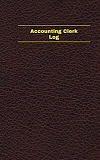 Accounting Clerk Log (Logbook, Journal - 96 Pages, 5 X 8 Inches): Accounting Clerk Logbook (Deep Wine Cover, Small) (Paperback)