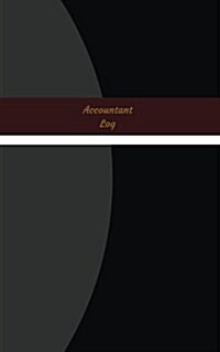 Accountant Log (Logbook, Journal - 96 Pages, 5 X 8 Inches): Accountant Logbook (Black & Gray Cover, Small) (Paperback)