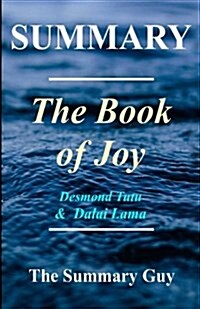 Summary - The Book of Joy: By Dalai Lama and Desmond Tutu - Lasting Happiness in a Changing World (Paperback)