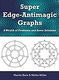 Super Edge-Antimagic Graphs: A Wealth of Problems and Some Solutions (Hardcover)