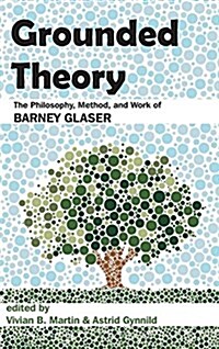 Grounded Theory: The Philosophy, Method, and Work of Barney Glaser (Hardcover)