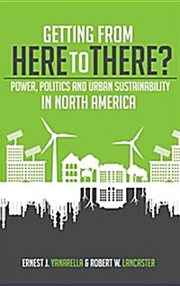 Getting from Here to There? Power, Politics and Urban Sustainability in North America (Hardcover)