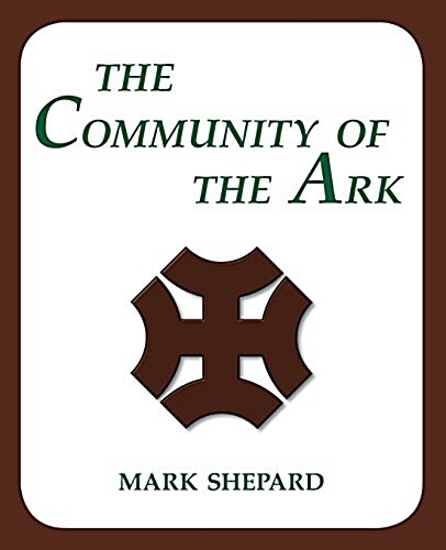 The Community of the Ark: A Visit with Lanza del Vasto, His Fellow Disciples of Mahatma Gandhi, and Their Utopian Community in France (20th Anni (Paperback)