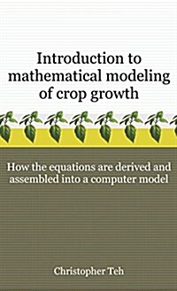 Introduction to Mathematical Modeling of Crop Growth: How the Equations Are Derived and Assembled Into a Computer Program (Hardcover)