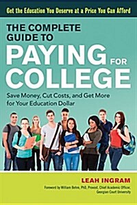 The Complete Guide to Paying for College: Save Money, Cut Costs, and Get More for Your Education Dollar (Paperback)
