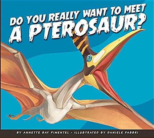 Do You Really Want to Meet a Pterosaur? (Library Binding)