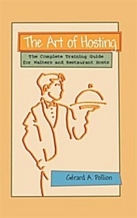 The Art of Hosting: The Complete Training Guide for Waiters and Restaurant Hosts (Hardcover)