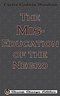 The Mis-Education of the Negro (Chump Change Edition) (Hardcover, Chump Change)